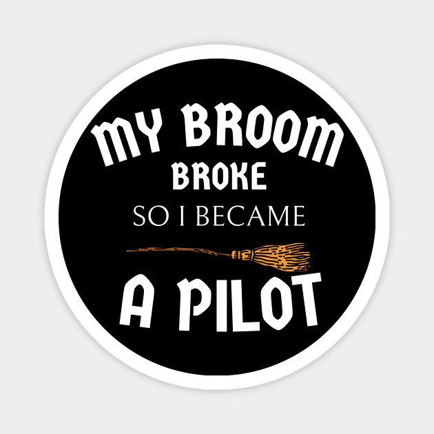 my broom broke so I became a pilot Magnet by Expressyourself